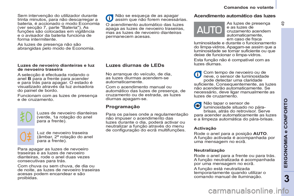 CITROEN BERLINGO ELECTRIC 2015  Manual do condutor (in Portuguese) 49
Comandos no volante
ERGONOMIA e CONFORT
O
3
Luzes diurnas de LEDs
  Luz de nevoeiro traseira 
(âmbar, 2ª rotação do anel 
para a frente).    Luzes de nevoeiro dianteiras 
(verde, 1a rotação d