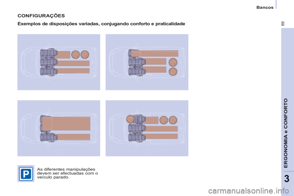 CITROEN BERLINGO ELECTRIC 2015  Manual do condutor (in Portuguese) 3
   
 
Bancos  
 
69
ERGONOMIA e CONFORT
O
 
CONFIGURAÇÕES 
 
 
Exemplos de disposições variadas, conjugando conforto e praticalidade 
 
As diferentes manipulações 
devem ser efectuadas com o 
