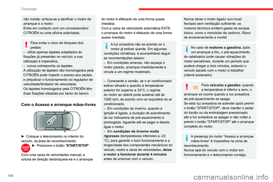 CITROEN BERLINGO VAN 2021  Manual do condutor (in Portuguese) 100
Condução
não insista: arrisca-se a danificar o motor de 
arranque e o motor.
Entre em contacto com um concessionário 
CITROËN ou uma oficina autorizada.
Para evitar o risco de bloqueio dos 
p