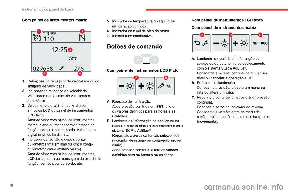 CITROEN BERLINGO VAN 2021 Manual do condutor (in Portuguese) 10
Instrumentos do painel de bordo
Com painel de instrumentos matriz
1.Definições do regulador de velocidade ou do
limitador de velocidade.
2. Indicador de mudança de velocidade.
Velocidade num CITROEN BERLINGO VAN 2021 Manual do condutor (in Portuguese) 10
Instrumentos do painel de bordo
Com painel de instrumentos matriz
1.Definições do regulador de velocidade ou do
limitador de velocidade.
2. Indicador de mudança de velocidade.
Velocidade num