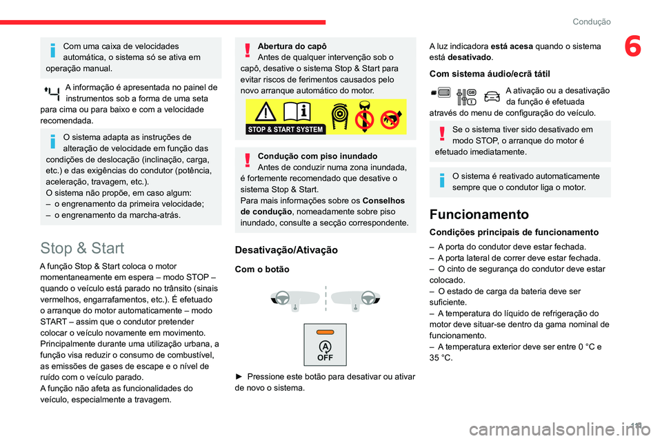 CITROEN BERLINGO VAN 2021  Manual do condutor (in Portuguese) 111
Condução
6Com uma caixa de velocidades 
automática, o sistema só se ativa em 
operação manual.
A informação é apresentada no painel de  instrumentos sob a forma de uma seta 
para cima ou 