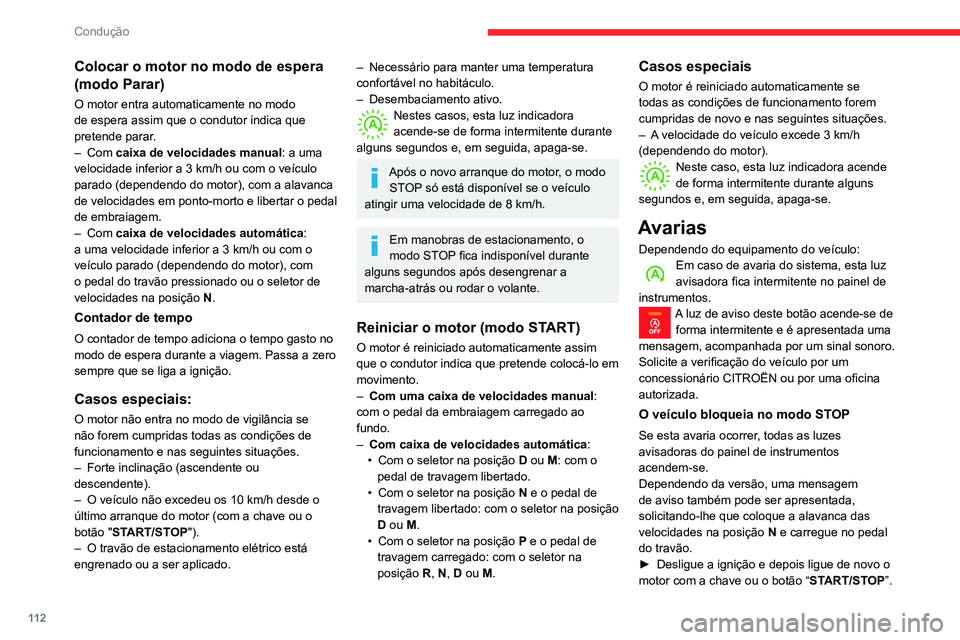 CITROEN BERLINGO VAN 2021  Manual do condutor (in Portuguese) 11 2
Condução
Colocar o motor no modo de espera 
(modo Parar)
O motor entra automaticamente no modo 
de espera assim que o condutor indica que 
pretende parar.
–  Com  caixa de velocidades manual: