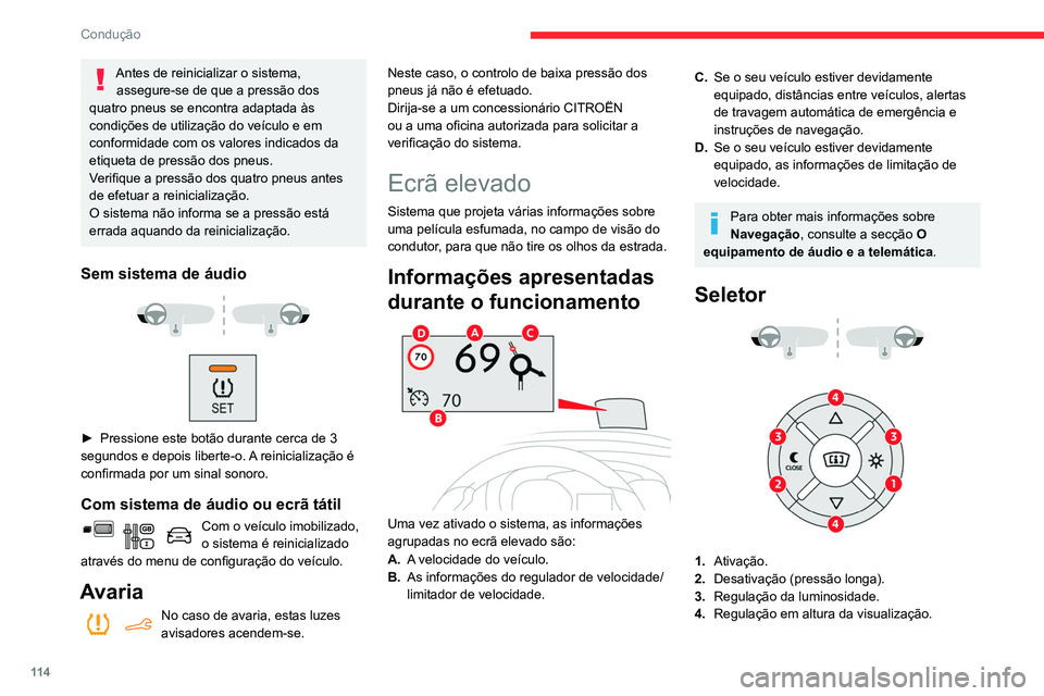 CITROEN BERLINGO VAN 2021  Manual do condutor (in Portuguese) 11 4
Condução
Antes de reinicializar o sistema, assegure-se de que a pressão dos 
quatro pneus se encontra adaptada às 
condições de utilização do veículo e em 
conformidade com os valores in