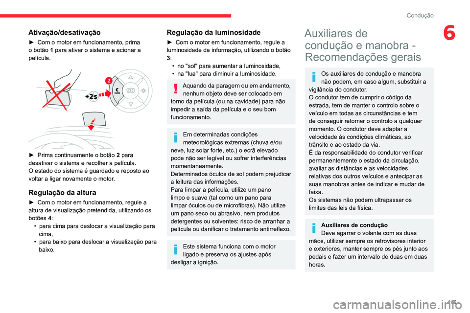 CITROEN BERLINGO VAN 2021  Manual do condutor (in Portuguese) 11 5
Condução
6Ativação/desativação
► Com o motor em funcionamento, prima 
o botão  1 para ativar o sistema e acionar a 
película.
 
 
► Prima continuamente o botão  2  para 
desativar o 