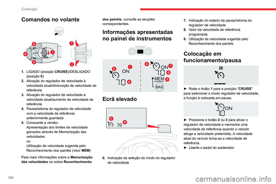 CITROEN BERLINGO VAN 2021  Manual do condutor (in Portuguese) 124
Condução
Comandos no volante 
 
1.LIGADO (posição CRUISE)/DESLIGADO 
(posição  0)
2. Ativação do regulador de velocidade à 
velocidade atual/diminuição da velocidade de 
referência
3. 