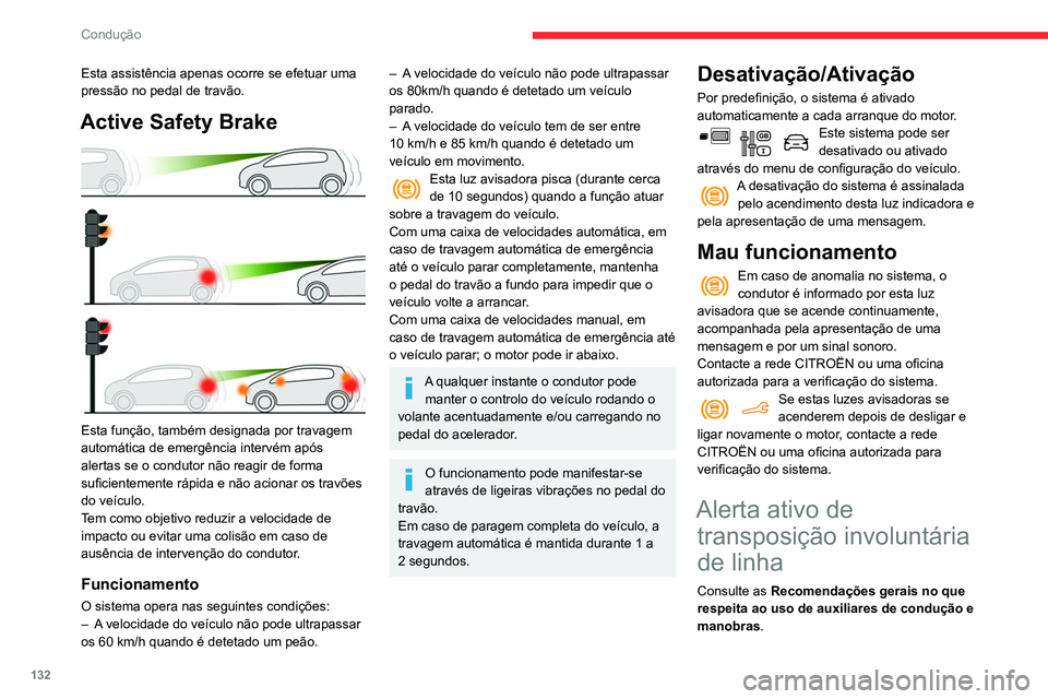 CITROEN BERLINGO VAN 2021 Manual do condutor (in Portuguese) 132
Condução
Esta assistência apenas ocorre se efetuar uma
pressão no pedal de travão.
Active Safety Brake
Esta função, também designada por travagem
automática de emergência intervém CITROEN BERLINGO VAN 2021 Manual do condutor (in Portuguese) 132
Condução
Esta assistência apenas ocorre se efetuar uma
pressão no pedal de travão.
Active Safety Brake
Esta função, também designada por travagem
automática de emergência intervém