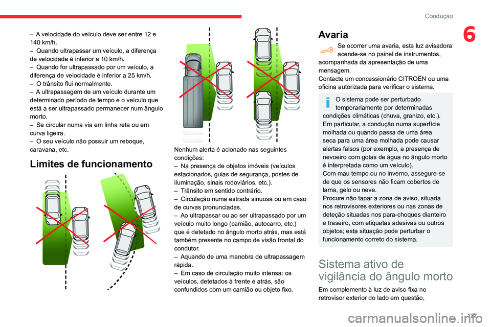 CITROEN BERLINGO VAN 2021 Manual do condutor (in Portuguese) 137
Condução
6– A velocidade do veículo deve ser entre 12 e
140 km/h.
–
Quando ultrapassar um veículo, a diferença
de velocidade é inferior a 10 km/h.
–
Quando for ultrapassado por u CITROEN BERLINGO VAN 2021 Manual do condutor (in Portuguese) 137
Condução
6– A velocidade do veículo deve ser entre 12 e
140 km/h.
–
Quando ultrapassar um veículo, a diferença
de velocidade é inferior a 10 km/h.
–
Quando for ultrapassado por u
