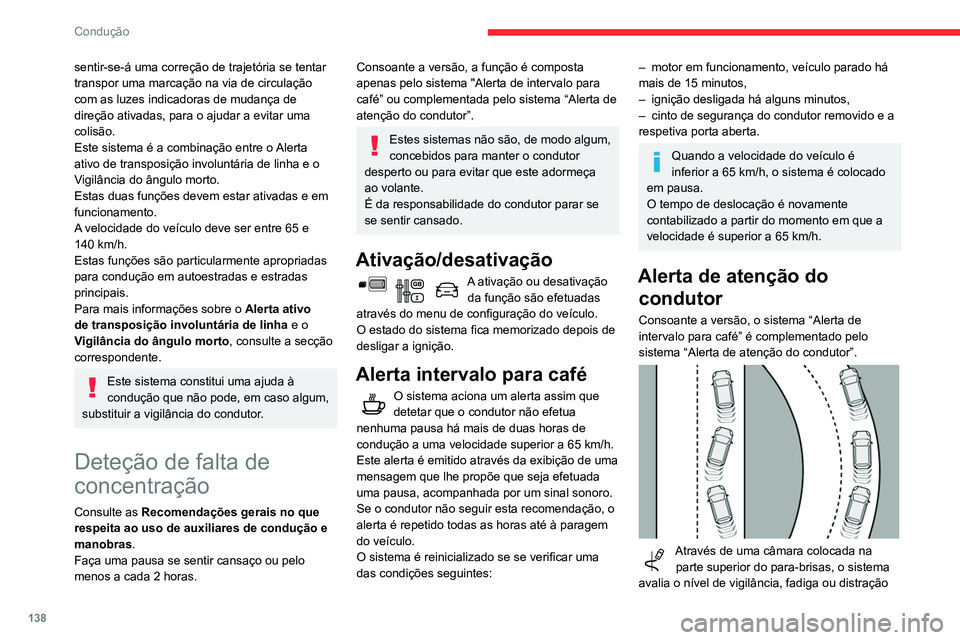 CITROEN BERLINGO VAN 2021 Manual do condutor (in Portuguese) 138
Condução
sentir-se-á uma correção de trajetória se tentar
transpor uma marcação na via de circulação
com as luzes indicadoras de mudança de
direção ativadas, para o ajudar a evitar CITROEN BERLINGO VAN 2021 Manual do condutor (in Portuguese) 138
Condução
sentir-se-á uma correção de trajetória se tentar
transpor uma marcação na via de circulação
com as luzes indicadoras de mudança de
direção ativadas, para o ajudar a evitar