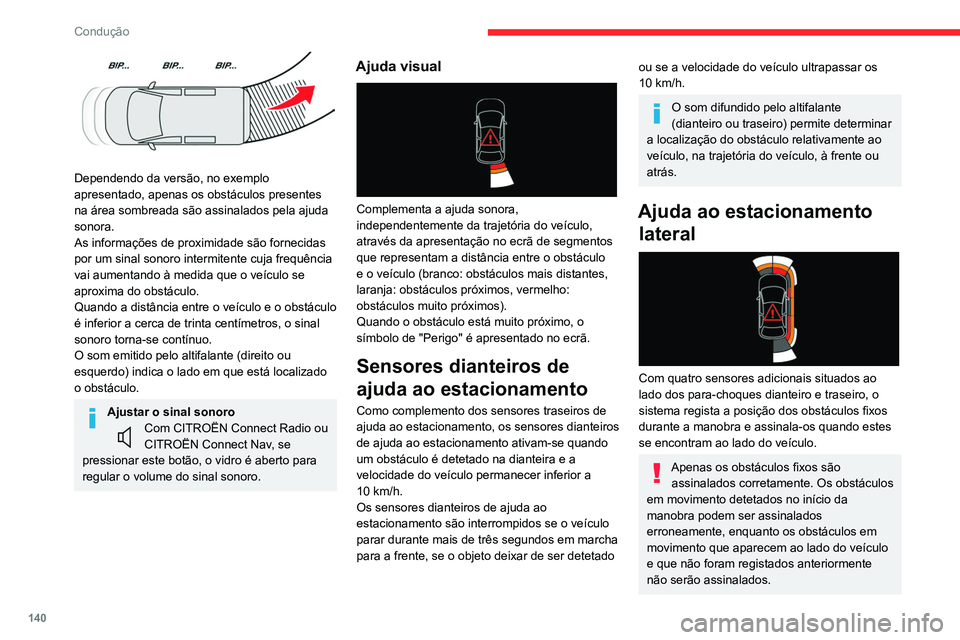 CITROEN BERLINGO VAN 2021 Manual do condutor (in Portuguese) 140
Condução
Dependendo da versão, no exemplo
apresentado, apenas os obstáculos presentes
na área sombreada são assinalados pela ajuda
sonora.
As informações de proximidade são fornecida CITROEN BERLINGO VAN 2021 Manual do condutor (in Portuguese) 140
Condução
Dependendo da versão, no exemplo
apresentado, apenas os obstáculos presentes
na área sombreada são assinalados pela ajuda
sonora.
As informações de proximidade são fornecida