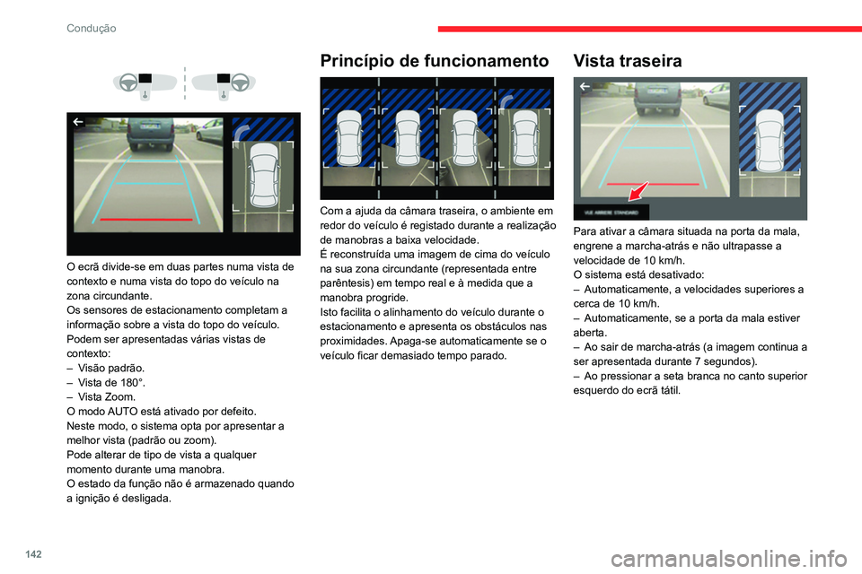 CITROEN BERLINGO VAN 2021 Manual do condutor (in Portuguese) 142
Condução
O ecrã divide-se em duas partes numa vista de
contexto e numa vista do topo do veículo na
zona circundante.
Os sensores de estacionamento completam a
informação sobre a v CITROEN BERLINGO VAN 2021 Manual do condutor (in Portuguese) 142
Condução
O ecrã divide-se em duas partes numa vista de
contexto e numa vista do topo do veículo na
zona circundante.
Os sensores de estacionamento completam a
informação sobre a v
