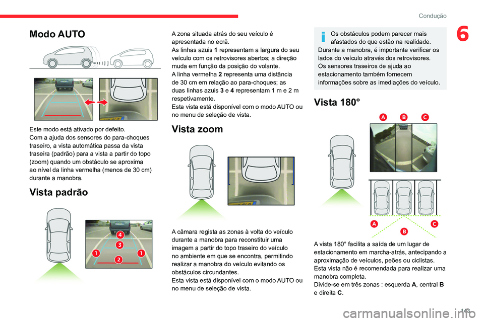 CITROEN BERLINGO VAN 2021 Manual do condutor (in Portuguese) 143
Condução
6Modo AUTO
Este modo está ativado por defeito.
Com a ajuda dos sensores do para-choques
traseiro, a vista automática passa da vista
traseira (padrão) para a vista a partir do to CITROEN BERLINGO VAN 2021 Manual do condutor (in Portuguese) 143
Condução
6Modo AUTO
Este modo está ativado por defeito.
Com a ajuda dos sensores do para-choques
traseiro, a vista automática passa da vista
traseira (padrão) para a vista a partir do to