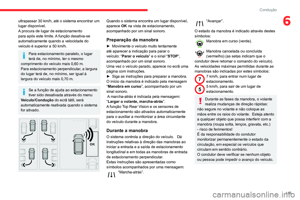 CITROEN BERLINGO VAN 2021 Manual do condutor (in Portuguese) 145
Condução
6ultrapassar 30 km/h, até o sistema encontrar um
lugar disponível.
A
procura de lugar de estacionamento
para após este limite. A função desativa-se
automaticamente quando a vel CITROEN BERLINGO VAN 2021 Manual do condutor (in Portuguese) 145
Condução
6ultrapassar 30 km/h, até o sistema encontrar um
lugar disponível.
A
procura de lugar de estacionamento
para após este limite. A função desativa-se
automaticamente quando a vel