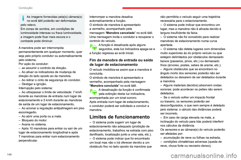 CITROEN BERLINGO VAN 2021 Manual do condutor (in Portuguese) 146
Condução
As imagens fornecidas pela(s) câmara(s) no ecrã tátil poderão ser deformadas
pelo relevo.
Em zonas de sombra, em condições de
luminosidade intensas ou fraca luminosidade,
a ima CITROEN BERLINGO VAN 2021 Manual do condutor (in Portuguese) 146
Condução
As imagens fornecidas pela(s) câmara(s) no ecrã tátil poderão ser deformadas
pelo relevo.
Em zonas de sombra, em condições de
luminosidade intensas ou fraca luminosidade,
a ima