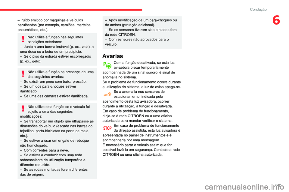 CITROEN BERLINGO VAN 2021 Manual do condutor (in Portuguese) 147
Condução
6– ruído emitido por máquinas e veículos
barulhentos (por exemplo, camiões, martelos
pneumáticos, etc.).
Não utilize a função nas seguintes
condições exteriores:
–
Ju CITROEN BERLINGO VAN 2021 Manual do condutor (in Portuguese) 147
Condução
6– ruído emitido por máquinas e veículos
barulhentos (por exemplo, camiões, martelos
pneumáticos, etc.).
Não utilize a função nas seguintes
condições exteriores:
–
Ju