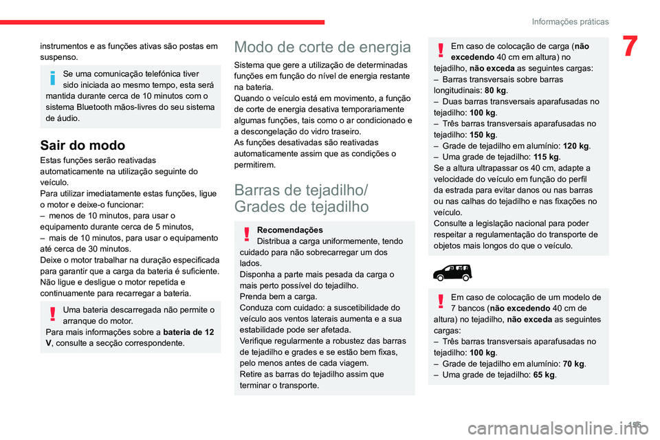 CITROEN BERLINGO VAN 2021 Manual do condutor (in Portuguese) 155
Informações práticas
7instrumentos e as funções ativas são postas em
suspenso.
Se uma comunicação telefónica tiver
sido iniciada ao mesmo tempo, esta será
mantida durante cerca de 10 CITROEN BERLINGO VAN 2021 Manual do condutor (in Portuguese) 155
Informações práticas
7instrumentos e as funções ativas são postas em
suspenso.
Se uma comunicação telefónica tiver
sido iniciada ao mesmo tempo, esta será
mantida durante cerca de 10