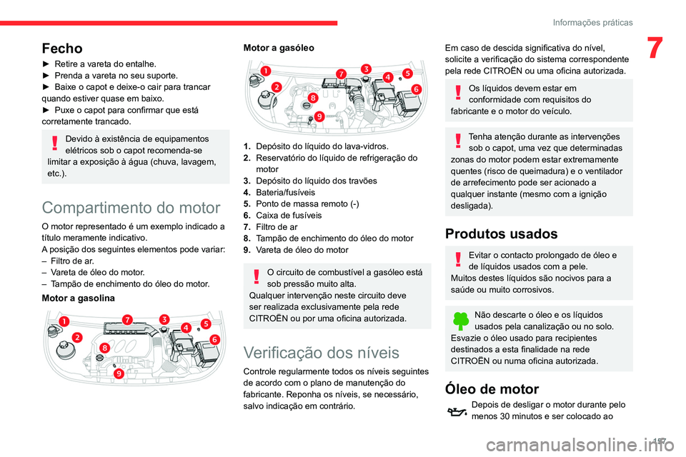 CITROEN BERLINGO VAN 2021 Manual do condutor (in Portuguese) 157
Informações práticas
7Fecho
► Retire a vareta do entalhe.
► Prenda a vareta no seu suporte.
►
Baixe o capot e deixe-o cair para trancar
quando estiver quase em baixo.
►
Puxe o ca CITROEN BERLINGO VAN 2021 Manual do condutor (in Portuguese) 157
Informações práticas
7Fecho
► Retire a vareta do entalhe.
► Prenda a vareta no seu suporte.
►
Baixe o capot e deixe-o cair para trancar
quando estiver quase em baixo.
►
Puxe o ca