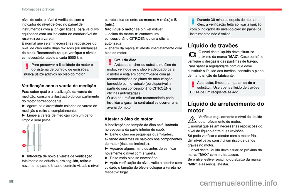 CITROEN BERLINGO VAN 2021 Manual do condutor (in Portuguese) 158
Informações práticas
nível do solo, o nível é verificado com o
indicador do nível de óleo no painel de
instrumentos com a ignição ligada (para veículos
equipados com um indicador do CITROEN BERLINGO VAN 2021 Manual do condutor (in Portuguese) 158
Informações práticas
nível do solo, o nível é verificado com o
indicador do nível de óleo no painel de
instrumentos com a ignição ligada (para veículos
equipados com um indicador do