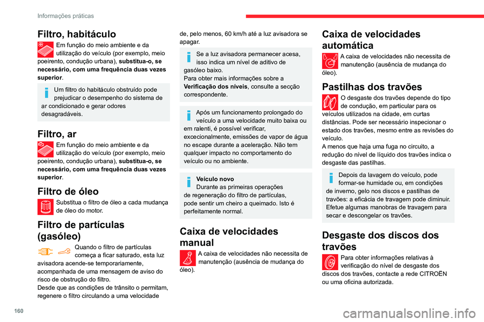 CITROEN BERLINGO VAN 2021 Manual do condutor (in Portuguese) 160
Informações práticas
Filtro, habitáculo
Em função do meio ambiente e da
utilização do veículo (por exemplo, meio
poeirento, condução urbana), substitua-o, se
necessário, com uma fr CITROEN BERLINGO VAN 2021 Manual do condutor (in Portuguese) 160
Informações práticas
Filtro, habitáculo
Em função do meio ambiente e da
utilização do veículo (por exemplo, meio
poeirento, condução urbana), substitua-o, se
necessário, com uma fr