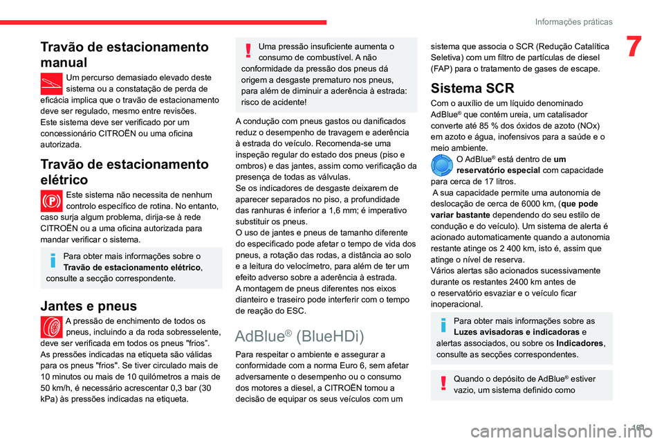CITROEN BERLINGO VAN 2021 Manual do condutor (in Portuguese) 161
Informações práticas
7Travão de estacionamento
manual
Um percurso demasiado elevado deste
sistema ou a constatação de perda de
eficácia implica que o travão de estacionamento
deve ser CITROEN BERLINGO VAN 2021 Manual do condutor (in Portuguese) 161
Informações práticas
7Travão de estacionamento
manual
Um percurso demasiado elevado deste
sistema ou a constatação de perda de
eficácia implica que o travão de estacionamento
deve ser