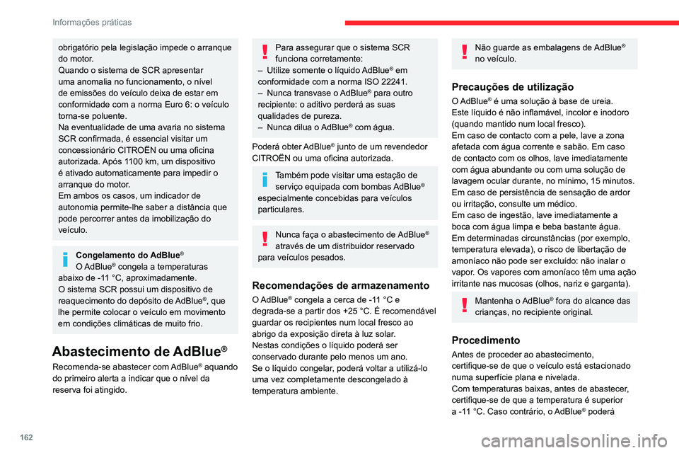 CITROEN BERLINGO VAN 2021 Manual do condutor (in Portuguese) 162
Informações práticas
obrigatório pela legislação impede o arranque
do motor.
Quando o sistema de SCR apresentar
uma anomalia no funcionamento, o nível
de emissões do veículo deixa de CITROEN BERLINGO VAN 2021 Manual do condutor (in Portuguese) 162
Informações práticas
obrigatório pela legislação impede o arranque
do motor.
Quando o sistema de SCR apresentar
uma anomalia no funcionamento, o nível
de emissões do veículo deixa de