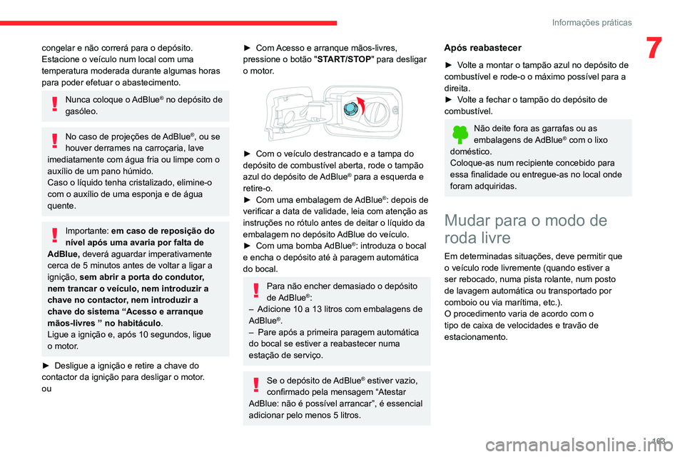 CITROEN BERLINGO VAN 2021 Manual do condutor (in Portuguese) 163
Informações práticas
7congelar e não correrá para o depósito.
Estacione o veículo num local com uma
temperatura moderada durante algumas horas
para poder efetuar o abastecimento.
Nunca c CITROEN BERLINGO VAN 2021 Manual do condutor (in Portuguese) 163
Informações práticas
7congelar e não correrá para o depósito.
Estacione o veículo num local com uma
temperatura moderada durante algumas horas
para poder efetuar o abastecimento.
Nunca c
