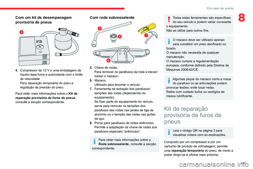 CITROEN BERLINGO VAN 2021 Manual do condutor (in Portuguese) 167
Em caso de avaria
8Com um kit de desempanagem
provisória de pneus
4.Compressor de 12 V e uma embalagem de
líquido tapa-furos e autocolante com o limite
de velocidade
Para reparação te CITROEN BERLINGO VAN 2021 Manual do condutor (in Portuguese) 167
Em caso de avaria
8Com um kit de desempanagem
provisória de pneus
4.Compressor de 12 V e uma embalagem de
líquido tapa-furos e autocolante com o limite
de velocidade
Para reparação te