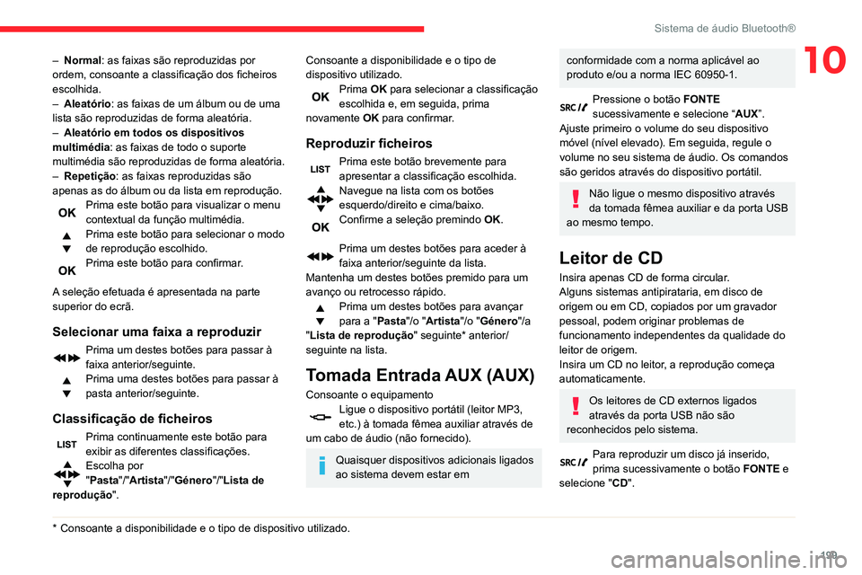 CITROEN BERLINGO VAN 2021  Manual do condutor (in Portuguese) 199
Sistema de áudio Bluetooth®
10– Normal: as faixas são reproduzidas por 
ordem, consoante a classificação dos ficheiros 
escolhida.
–
 
Aleatório
 : as faixas de um álbum ou de uma 
list