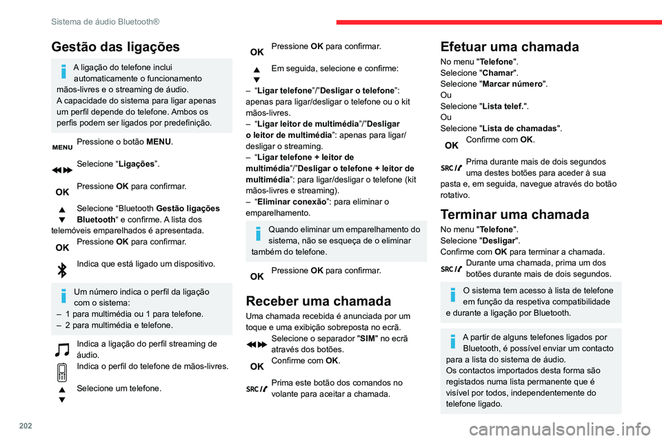 CITROEN BERLINGO VAN 2021  Manual do condutor (in Portuguese) 202
Sistema de áudio Bluetooth®
Gestão das ligações
A ligação do telefone inclui automaticamente o funcionamento 
mãos-livres e o streaming de áudio.
A capacidade do sistema para ligar apenas