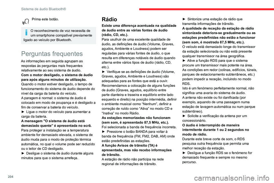 CITROEN BERLINGO VAN 2021  Manual do condutor (in Portuguese) 204
Sistema de áudio Bluetooth®
Prima este botão. 
O reconhecimento de voz necessita de 
um smartphone compatível previamente 
ligado ao veículo por Bluetooth.
Perguntas frequentes
As informaçõ