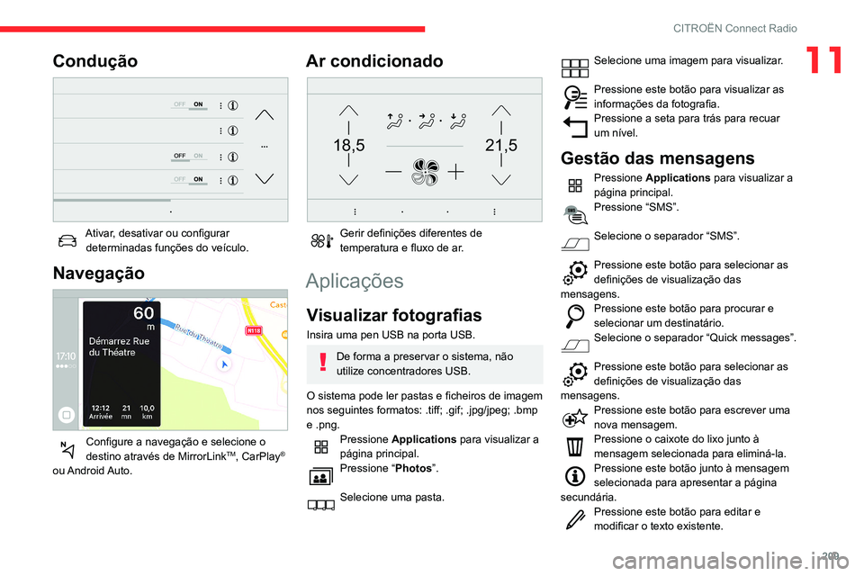 CITROEN BERLINGO VAN 2021  Manual do condutor (in Portuguese) 209
CITROËN Connect Radio
11Condução 
 
Ativar, desativar ou configurar determinadas funções do veículo.
Navegação 
 
Configure a navegação e selecione o 
destino através de MirrorLinkTM, C