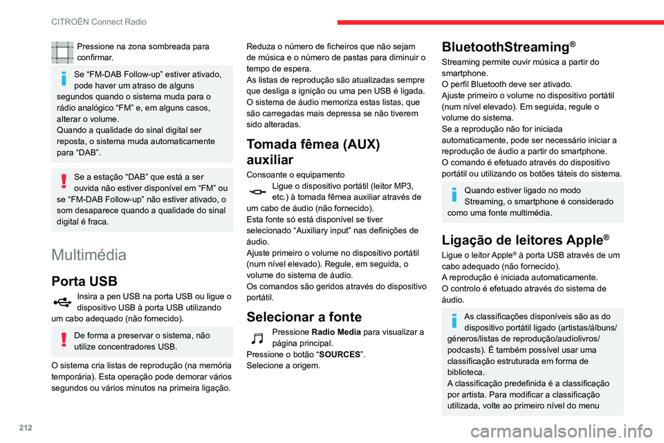 CITROEN BERLINGO VAN 2021  Manual do condutor (in Portuguese) 212
CITROËN Connect Radio
Pressione na zona sombreada para 
confirmar.
Se “FM-DAB Follow-up” estiver ativado, 
pode haver um atraso de alguns 
segundos quando o sistema muda para o 
rádio analó