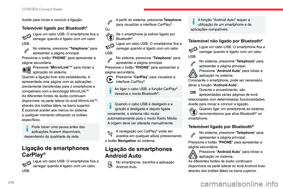 CITROEN BERLINGO VAN 2021  Manual do condutor (in Portuguese) 214
CITROËN Connect Radio
Aceite para iniciar e concluir a ligação.
Telemóvel ligado por Bluetooth®
Ligue um cabo USB. O smartphone fica a 
carregar quando é ligado com um cabo 
USB.
No sistema,