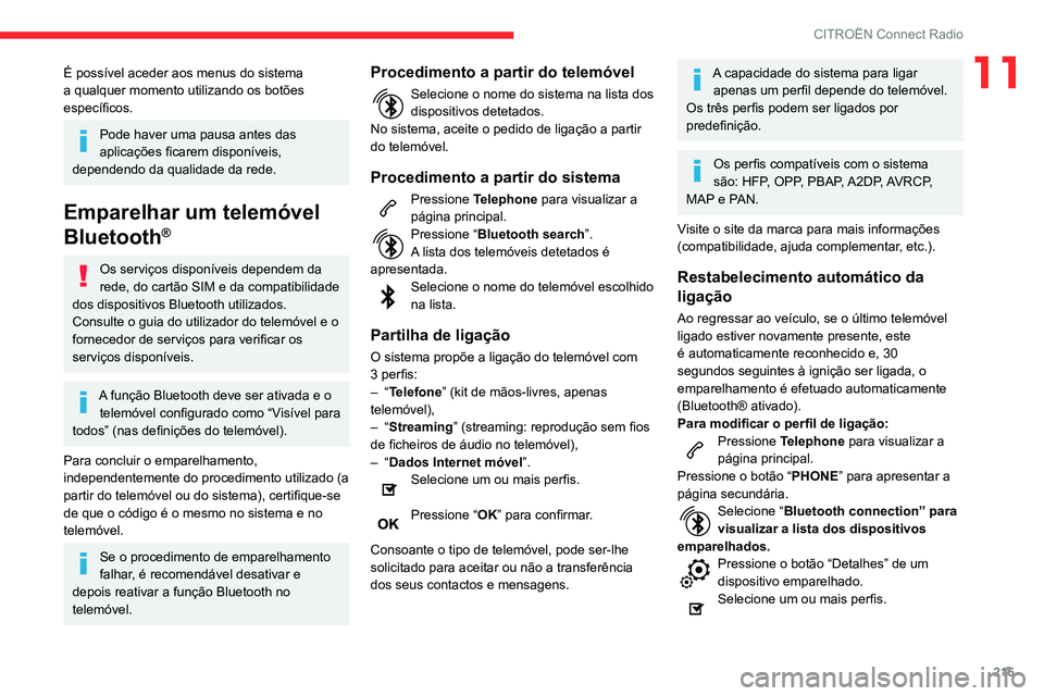 CITROEN BERLINGO VAN 2021  Manual do condutor (in Portuguese) 215
CITROËN Connect Radio
11É possível aceder aos menus do sistema 
a qualquer momento utilizando os botões 
específicos.
Pode haver uma pausa antes das 
aplicações ficarem disponíveis, 
depen