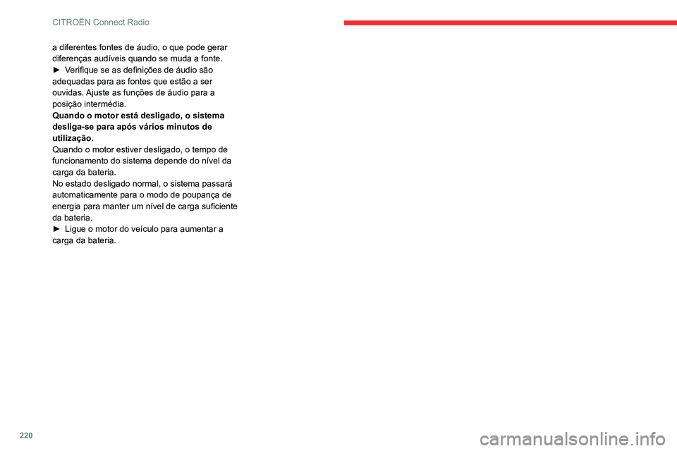 CITROEN BERLINGO VAN 2021 Manual do condutor (in Portuguese) 220
CITROËN Connect Radio
a diferentes fontes de áudio, o que pode gerar
diferenças audíveis quando se muda a fonte.
►
V
erifique se as definições de áudio são
adequadas para as fontes q CITROEN BERLINGO VAN 2021 Manual do condutor (in Portuguese) 220
CITROËN Connect Radio
a diferentes fontes de áudio, o que pode gerar
diferenças audíveis quando se muda a fonte.
►
V
erifique se as definições de áudio são
adequadas para as fontes q