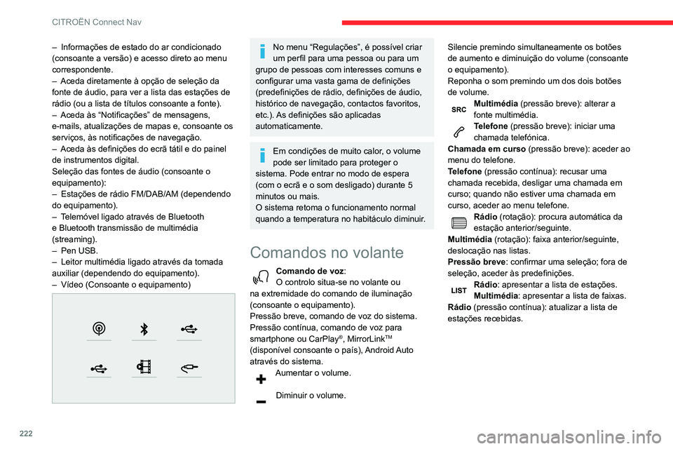 CITROEN BERLINGO VAN 2021  Manual do condutor (in Portuguese) 222
CITROËN Connect Nav
Menus
Navegação ligada 
 
Aceda às definições de navegação e escolha um destino.
Utilize serviços em tempo real, dependendo do 
equipamento.
Aplicações 
 
Pode execu