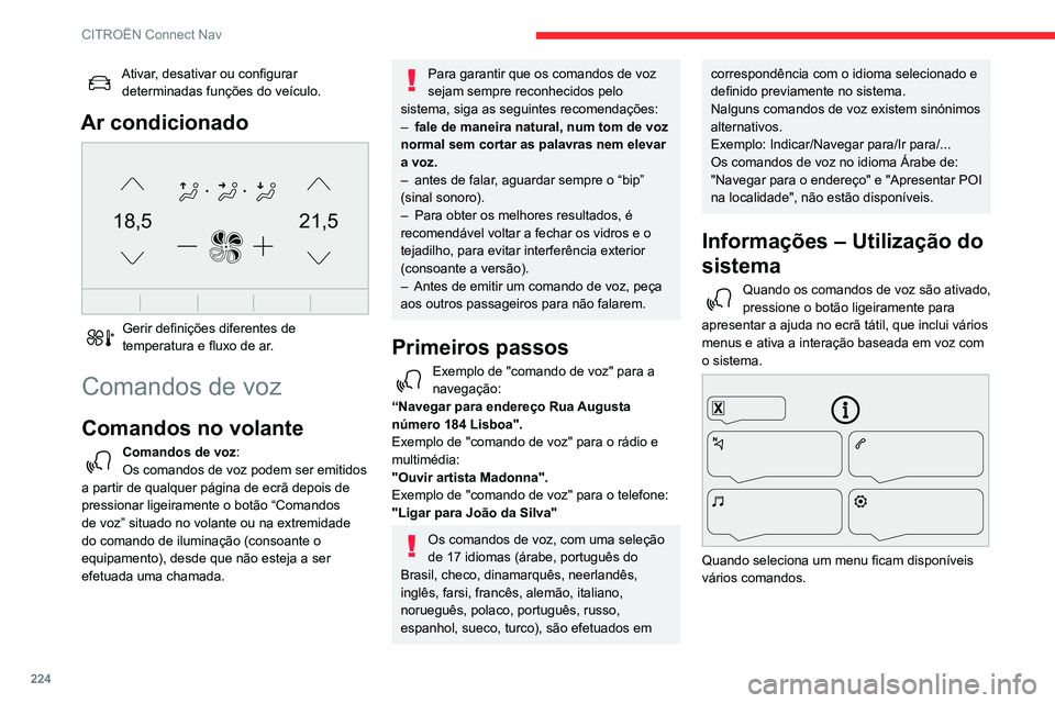 CITROEN BERLINGO VAN 2021 Manual do condutor (in Portuguese) 224
CITROËN Connect Nav
Pressione o botão Push To Talk e, após o
sinal sonoro, diga o que pretende.
Lembre-se de que pode interromper-me
a qualquer momento pressionando este botão.
Se o pres CITROEN BERLINGO VAN 2021 Manual do condutor (in Portuguese) 224
CITROËN Connect Nav
Pressione o botão Push To Talk e, após o
sinal sonoro, diga o que pretende.
Lembre-se de que pode interromper-me
a qualquer momento pressionando este botão.
Se o pres