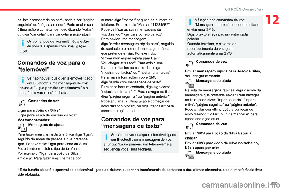 CITROEN BERLINGO VAN 2021  Manual do condutor (in Portuguese) 227
CITROËN Connect Nav
12na lista apresentada no ecrã, pode dizer "página 
seguinte"   ou   "página   anterior". Pode anular sua 
última ação e começar de novo dizendo "vo