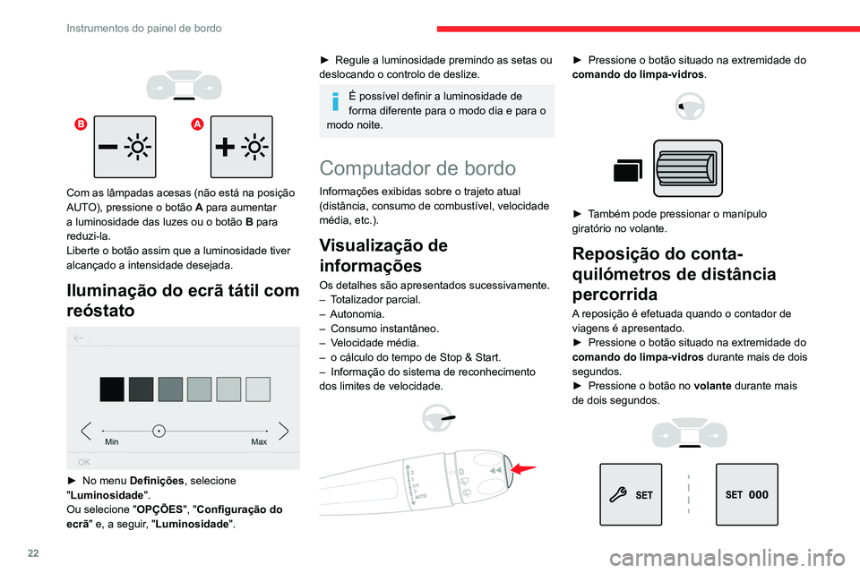 CITROEN BERLINGO VAN 2021 Manual do condutor (in Portuguese) 22
Instrumentos do painel de bordo
Com as lâmpadas acesas (não está na posição
AUTO), pressione o botão A para aumentar
a luminosidade das luzes ou o botão B para
reduzi-la.
Liberte CITROEN BERLINGO VAN 2021 Manual do condutor (in Portuguese) 22
Instrumentos do painel de bordo
Com as lâmpadas acesas (não está na posição
AUTO), pressione o botão A para aumentar
a luminosidade das luzes ou o botão B para
reduzi-la.
Liberte