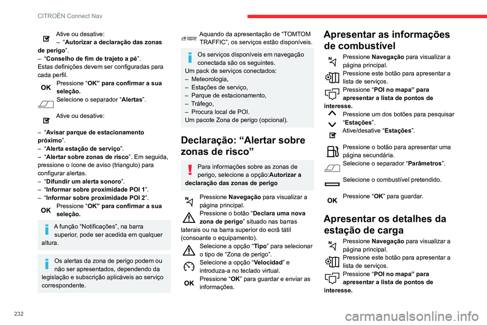 CITROEN BERLINGO VAN 2021 Manual do condutor (in Portuguese) 232
CITROËN Connect Nav
Pressione um dos botões para pesquisar
“Estações”.
Ative/desative “Estações ”.
Pressione o botão para apresentar uma
página secundária.
Selecione o separado CITROEN BERLINGO VAN 2021 Manual do condutor (in Portuguese) 232
CITROËN Connect Nav
Pressione um dos botões para pesquisar
“Estações”.
Ative/desative “Estações ”.
Pressione o botão para apresentar uma
página secundária.
Selecione o separado