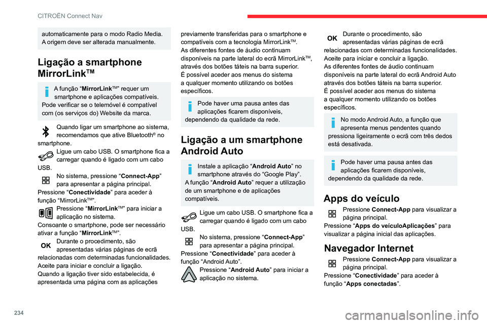 CITROEN BERLINGO VAN 2021  Manual do condutor (in Portuguese) 234
CITROËN Connect Nav
Pressione “Apps conectadas” para visualizar a 
página inicial do browser.
Selecione o país de residência. 
Pressione “ OK” para gravar e iniciar o 
browser.
A liga
