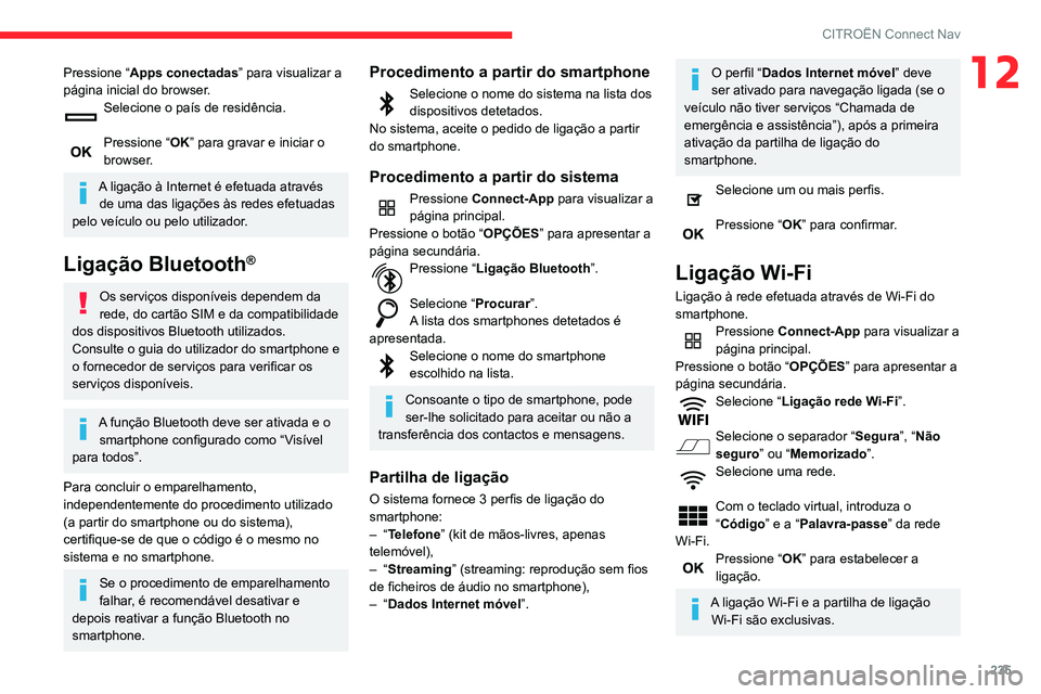 CITROEN BERLINGO VAN 2021 Manual do condutor (in Portuguese) 235
CITROËN Connect Nav
12Pressione “Apps conectadas” para visualizar a
página inicial do browser.
Selecione o país de residência.
Pressione “ OK” para gravar e iniciar o
browser.
A lig CITROEN BERLINGO VAN 2021 Manual do condutor (in Portuguese) 235
CITROËN Connect Nav
12Pressione “Apps conectadas” para visualizar a
página inicial do browser.
Selecione o país de residência.
Pressione “ OK” para gravar e iniciar o
browser.
A lig