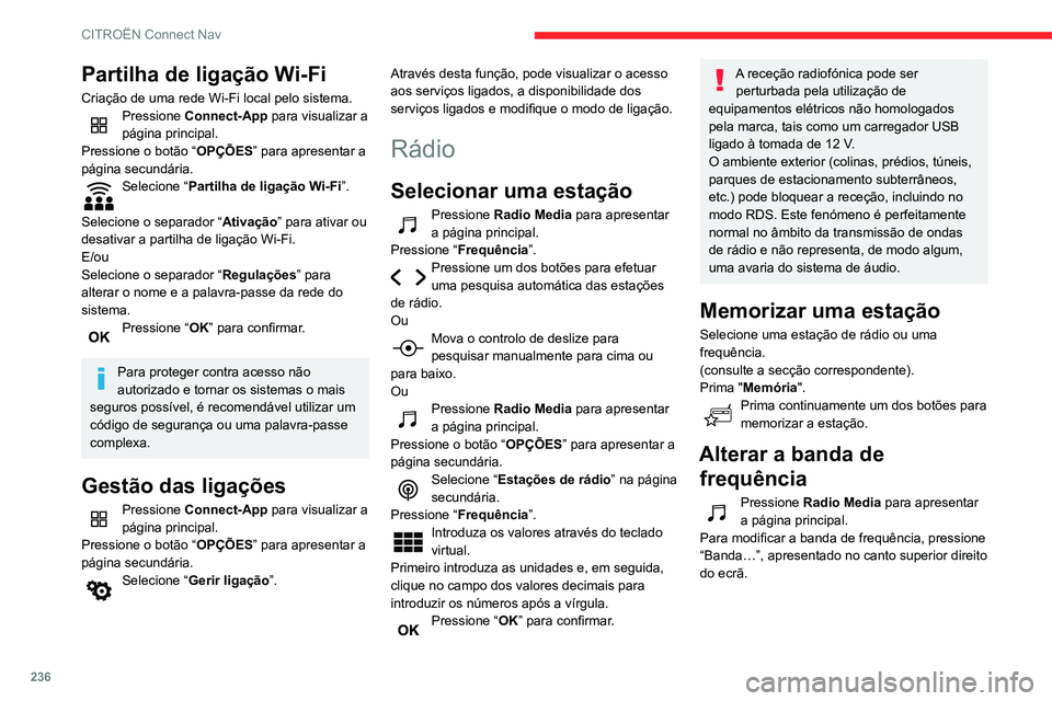 CITROEN BERLINGO VAN 2021 Manual do condutor (in Portuguese) 236
CITROËN Connect Nav
Ativar/desativar o RDS
O RDS, se ativado, permite continuar a ouvir a
mesma estação graças ao regresso automático
a frequências alternativas.
Pressione Radio Media para CITROEN BERLINGO VAN 2021 Manual do condutor (in Portuguese) 236
CITROËN Connect Nav
Ativar/desativar o RDS
O RDS, se ativado, permite continuar a ouvir a
mesma estação graças ao regresso automático
a frequências alternativas.
Pressione Radio Media para