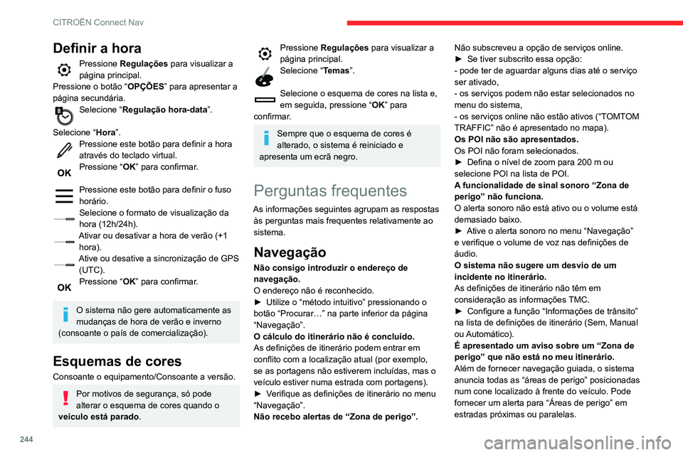 CITROEN BERLINGO VAN 2021 Manual do condutor (in Portuguese) 244
CITROËN Connect Nav
Definir a hora
Pressione Regulações para visualizar a
página principal.
Pressione o botão “ OPÇÕES” para apresentar a
página secundária.
Selecione “ Regulaçã CITROEN BERLINGO VAN 2021 Manual do condutor (in Portuguese) 244
CITROËN Connect Nav
Definir a hora
Pressione Regulações para visualizar a
página principal.
Pressione o botão “ OPÇÕES” para apresentar a
página secundária.
Selecione “ Regulaçã