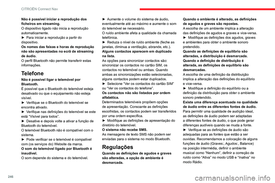 CITROEN BERLINGO VAN 2021 Manual do condutor (in Portuguese) 246
CITROËN Connect Nav
Não é possível iniciar a reprodução dos
ficheiros em streaming.
O dispositivo ligado não inicia a reprodução
automaticamente.
►
Para iniciar a reprodução a part CITROEN BERLINGO VAN 2021 Manual do condutor (in Portuguese) 246
CITROËN Connect Nav
Não é possível iniciar a reprodução dos
ficheiros em streaming.
O dispositivo ligado não inicia a reprodução
automaticamente.
►
Para iniciar a reprodução a part