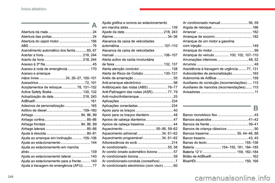 CITROEN BERLINGO VAN 2021  Manual do condutor (in Portuguese) 248
Índice alfabético
A
Abertura da mala     24
Abertura das portas     
24
Abertura do capot motor
   
156
ABS
    
76
Acendimento automático dos faróis
    
65, 67
Acertar a hora
    
218, 244
A
