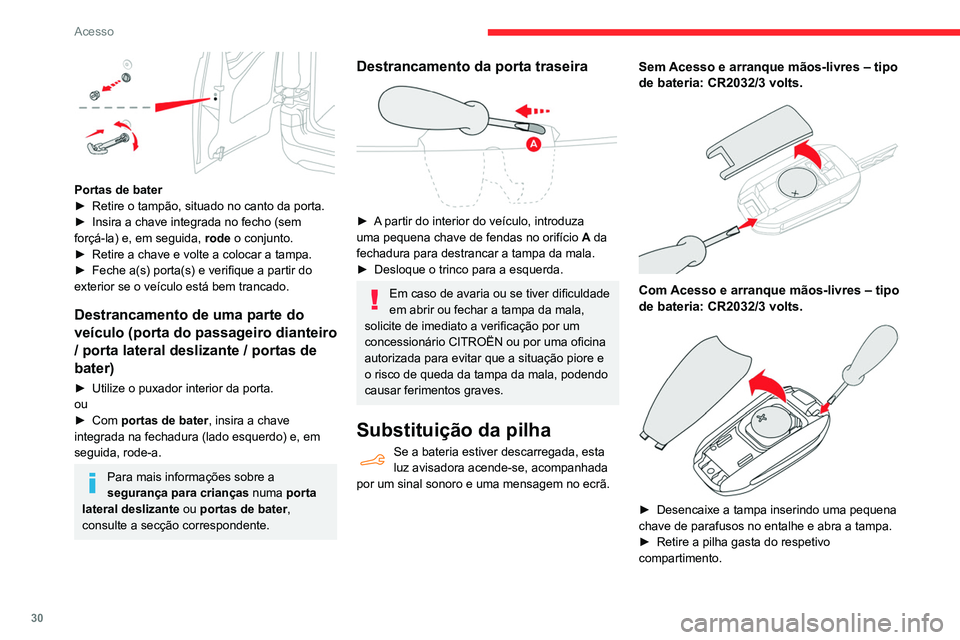 CITROEN BERLINGO VAN 2021 Manual do condutor (in Portuguese) 30
Acesso
Portas de bater
► Retire o tampão, situado no canto da porta.
►
Insira a chave integrada no fecho (sem
forçá-la) e, em seguida, rode
o conjunto.
►
Retire a chave e volte a CITROEN BERLINGO VAN 2021 Manual do condutor (in Portuguese) 30
Acesso
Portas de bater
► Retire o tampão, situado no canto da porta.
►
Insira a chave integrada no fecho (sem
forçá-la) e, em seguida, rode
o conjunto.
►
Retire a chave e volte a