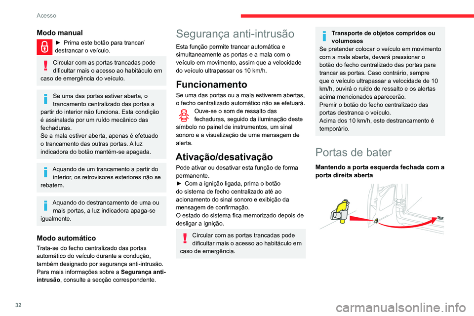 CITROEN BERLINGO VAN 2021 Manual do condutor (in Portuguese) 32
Acesso
Modo manual
► Prima este botão para trancar/
destrancar o veículo.
Circular com as portas trancadas pode
dificultar mais o acesso ao habitáculo em
caso de emergência do veículo.
Se CITROEN BERLINGO VAN 2021 Manual do condutor (in Portuguese) 32
Acesso
Modo manual
► Prima este botão para trancar/
destrancar o veículo.
Circular com as portas trancadas pode
dificultar mais o acesso ao habitáculo em
caso de emergência do veículo.
Se