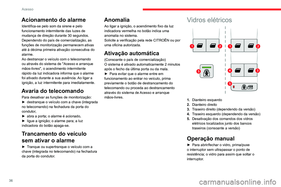 CITROEN BERLINGO VAN 2021 Manual do condutor (in Portuguese) 36
Acesso
Acionamento do alarme
Identifica-se pelo som da sirene e pelo
funcionamento intermitente das luzes de
mudança de direção durante 30 segundos.
Dependendo do país de comercialização, a CITROEN BERLINGO VAN 2021 Manual do condutor (in Portuguese) 36
Acesso
Acionamento do alarme
Identifica-se pelo som da sirene e pelo
funcionamento intermitente das luzes de
mudança de direção durante 30 segundos.
Dependendo do país de comercialização, a
