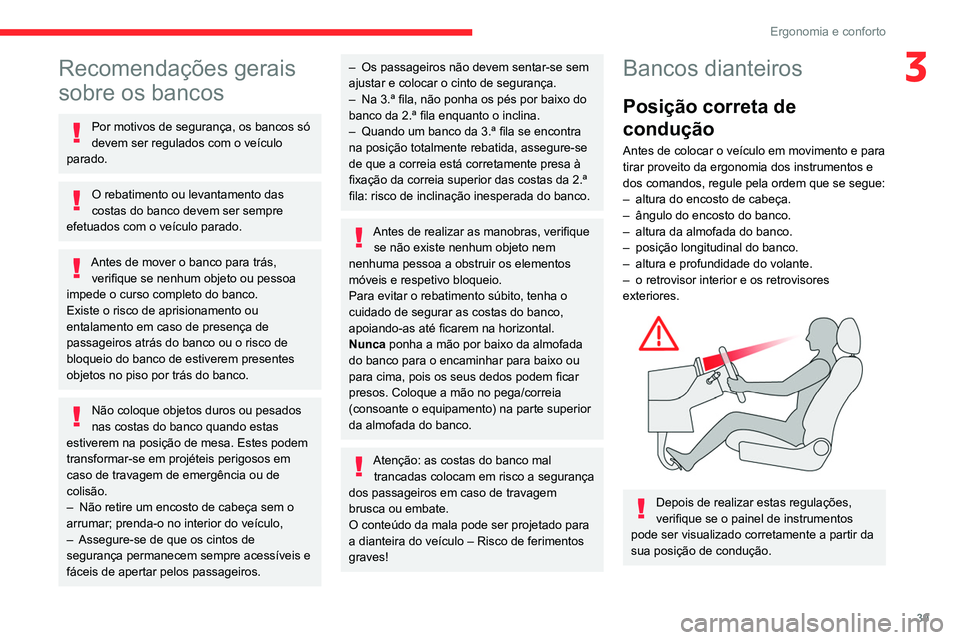 CITROEN BERLINGO VAN 2021  Manual do condutor (in Portuguese) 39
Ergonomia e conforto
3Recomendações gerais 
sobre os bancos
Por motivos de segurança, os bancos só 
devem ser regulados com o veículo 
parado.
O rebatimento ou levantamento das 
costas do banc