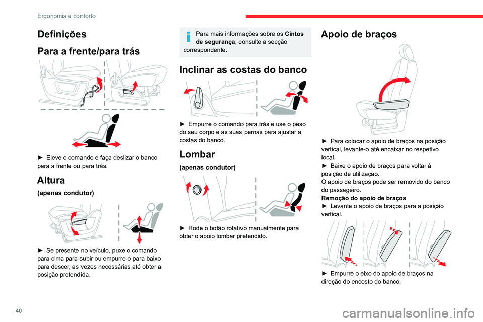 CITROEN BERLINGO VAN 2021  Manual do condutor (in Portuguese) 40
Ergonomia e conforto
Definições
Para a frente/para trás
 
 
► Eleve o comando e faça deslizar o banco 
para a frente ou para trás.
Altura
(apenas condutor) 
 
► Se presente no veículo, pu